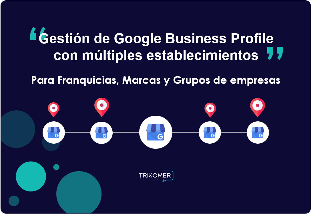 Gestión eficiente de las fichas de Google Business Profile para Franquicias,  Marcas, o grupos de empresas - Trikomer True Reviews